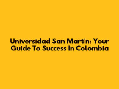 Universidad San Martín: Your Guide To Success In Colombia
