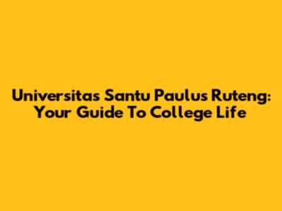 Universitas Santu Paulus Ruteng: Your Guide To College Life