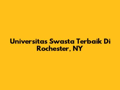 Universitas Swasta Terbaik Di Rochester, NY