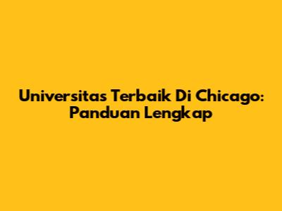 Universitas Terbaik Di Chicago: Panduan Lengkap