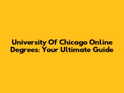 University Of Chicago Online Degrees: Your Ultimate Guide