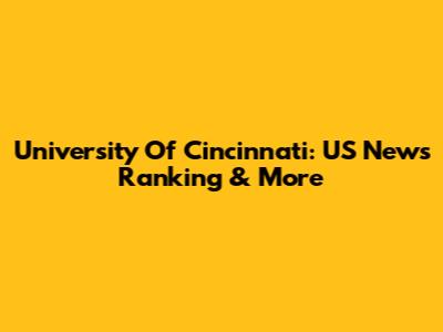 University Of Cincinnati: US News Ranking & More