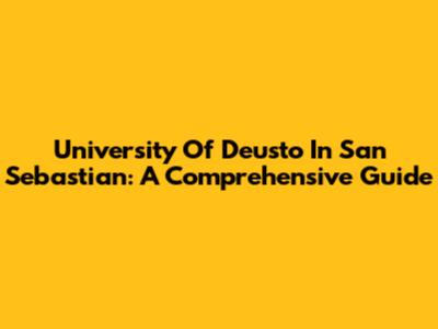 University Of Deusto In San Sebastian: A Comprehensive Guide
