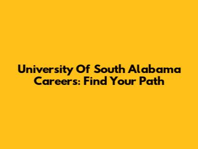 University Of South Alabama Careers: Find Your Path