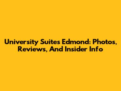 University Suites Edmond: Photos, Reviews, And Insider Info