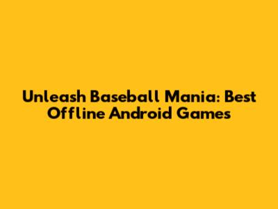 Unleash Baseball Mania: Best Offline Android Games