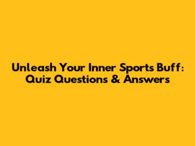 Unleash Your Inner Sports Buff: Quiz Questions & Answers