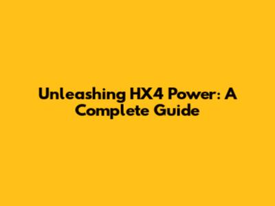 Unleashing HX4 Power: A Complete Guide