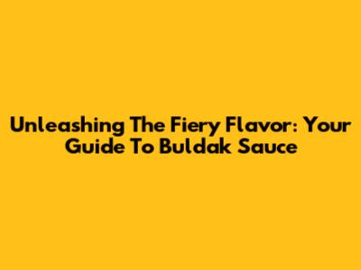 Unleashing The Fiery Flavor: Your Guide To Buldak Sauce
