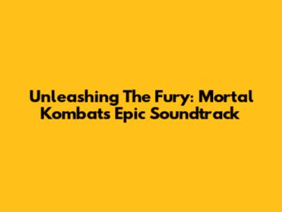 Unleashing The Fury: Mortal Kombat's Epic Soundtrack