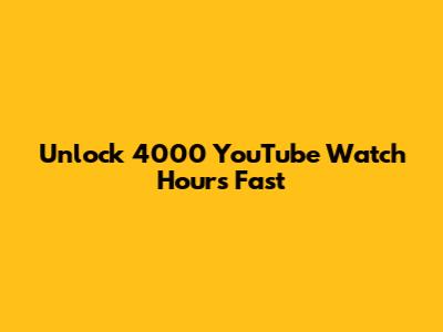 Unlock 4000 YouTube Watch Hours Fast