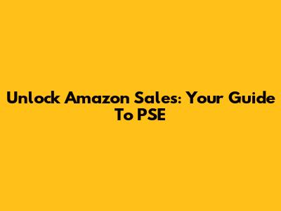 Unlock Amazon Sales: Your Guide To PSE