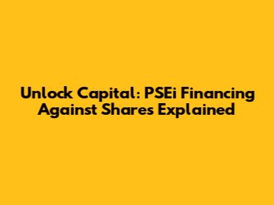 Unlock Capital: PSEi Financing Against Shares Explained