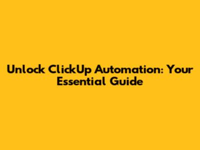 Unlock ClickUp Automation: Your Essential Guide