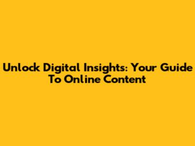 Unlock Digital Insights: Your Guide To Online Content