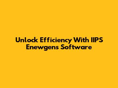 Unlock Efficiency With IIPS Enewgens Software