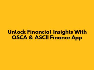 Unlock Financial Insights With OSCA & ASCII Finance App
