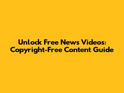 Unlock Free News Videos: Copyright-Free Content Guide