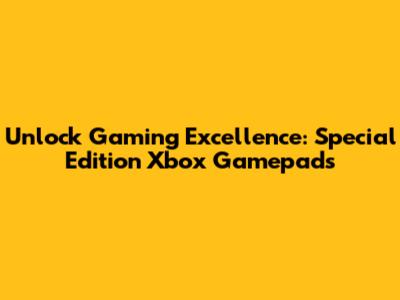 Unlock Gaming Excellence: Special Edition Xbox Gamepads