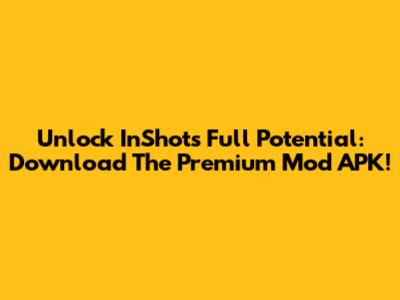 Unlock InShot's Full Potential: Download The Premium Mod APK!