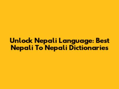 Unlock Nepali Language: Best Nepali To Nepali Dictionaries