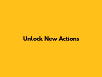 Unlock New Actions