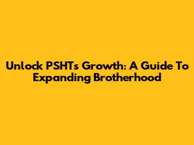 Unlock PSHT's Growth: A Guide To Expanding Brotherhood