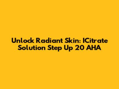 Unlock Radiant Skin: ICitrate Solution Step Up 20 AHA