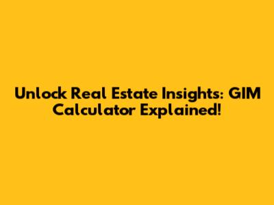 Unlock Real Estate Insights: GIM Calculator Explained!
