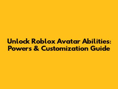 Unlock Roblox Avatar Abilities: Powers & Customization Guide