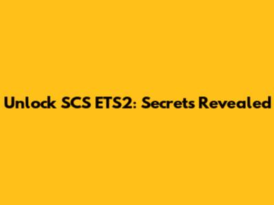 Unlock SCS ETS2: Secrets Revealed