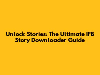 Unlock Stories: The Ultimate IFB Story Downloader Guide