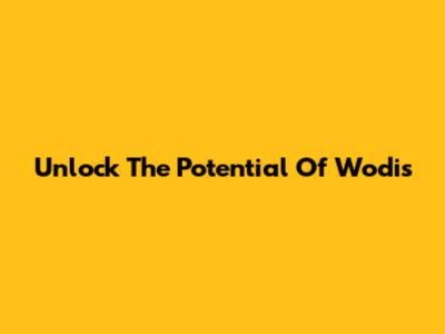 Unlock The Potential Of Wodis