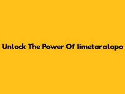 Unlock The Power Of Iimetaralopo