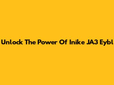 Unlock The Power Of Inike JA3 Eybl