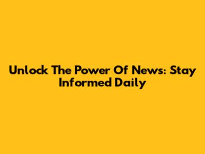 Unlock The Power Of News: Stay Informed Daily