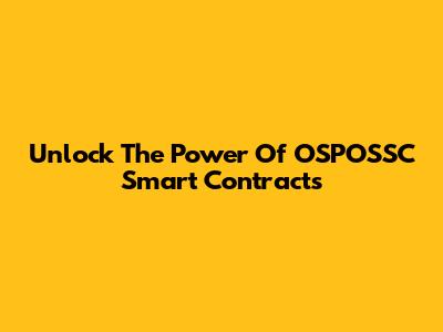Unlock The Power Of OSPOSSC Smart Contracts