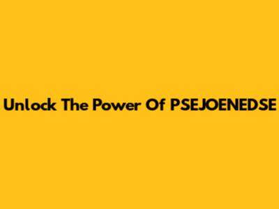 Unlock The Power Of PSEJOENEDSE