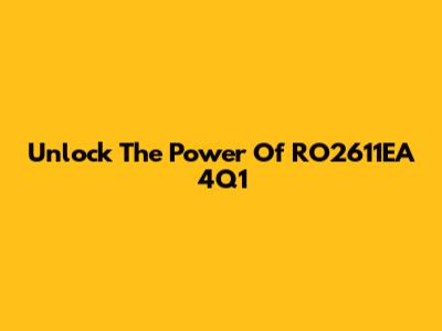 Unlock The Power Of RO2611EA 4Q1