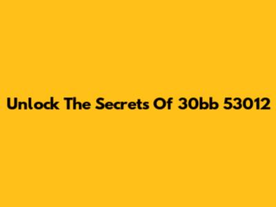 Unlock The Secrets Of 30bb 53012