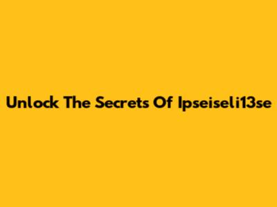 Unlock The Secrets Of Ipseiseli13se