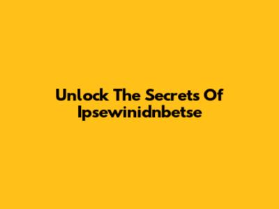 Unlock The Secrets Of Ipsewinidnbetse