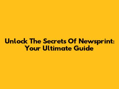 Unlock The Secrets Of Newsprint: Your Ultimate Guide