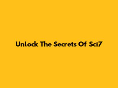Unlock The Secrets Of Sci7