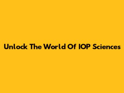 Unlock The World Of IOP Sciences
