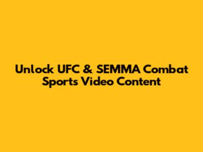 Unlock UFC & SEMMA Combat Sports Video Content