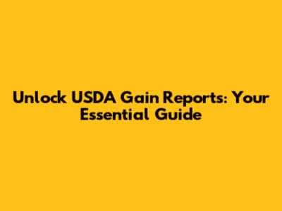 Unlock USDA Gain Reports: Your Essential Guide
