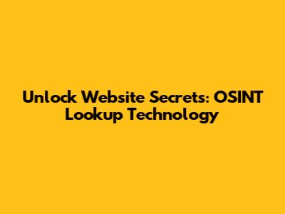 Unlock Website Secrets: OSINT Lookup Technology