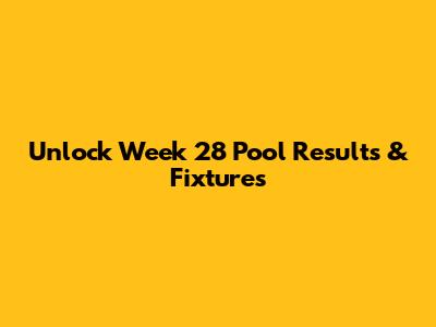 Unlock Week 28 Pool Results & Fixtures