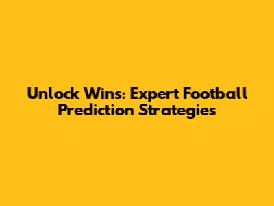 Unlock Wins: Expert Football Prediction Strategies